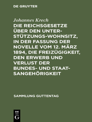 cover image of Die Reichsgesetze über den Unterstützungswohnsitz, in der Fassung der Novelle vom 12. März 1894, die Freizügigkeit, den Erwerb und Verlust der Bundes- und Staatsangehörigkeit